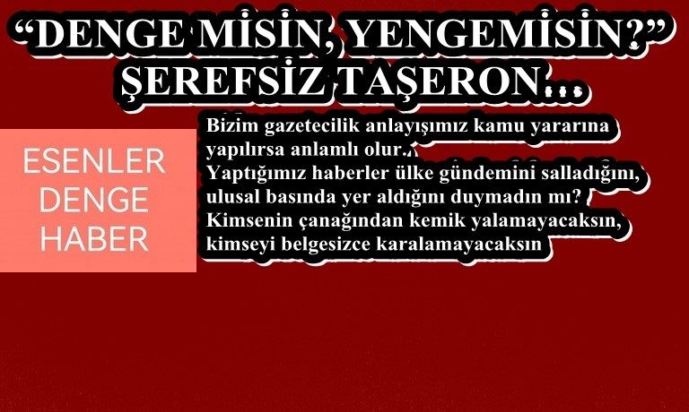 “DENGE MİSİN, YEN-GEMİSİN?”   ŞEREFSİZ TAŞERON…