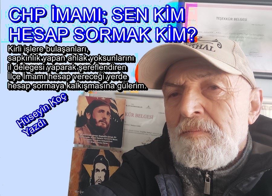 CHP İMAMI; SEN KİM HESAP SORMAK KİM?