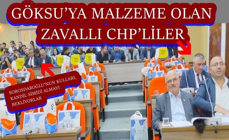 GÖKSU’YA MALZEME OLAN ZAVALLI CHP’LİLER 