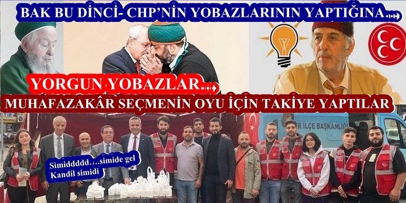 BAK BU DİNCİ- CHP’NİN YOBAZLARININ YAPTIĞINA…