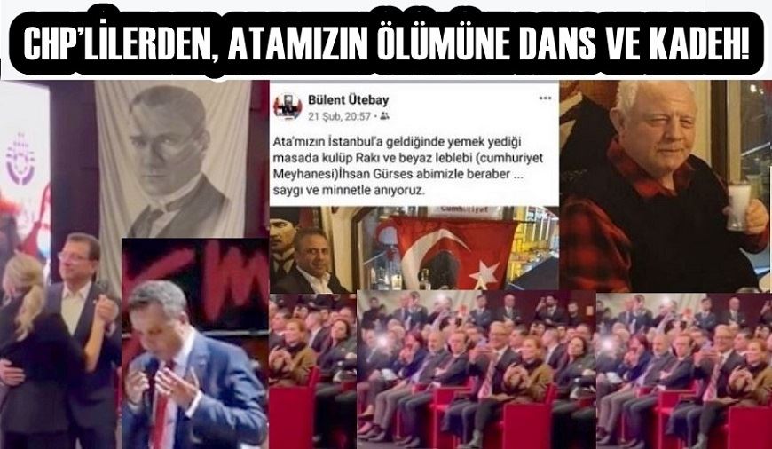 CHP’LİLERDEN, ATAMIZIN ÖLÜMÜNE DANS VE KADEH!