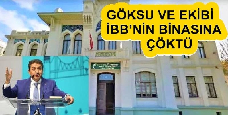 GÖKSU VE EKİBİ İBB’NİN BİNASINA ÇÖKTÜ  