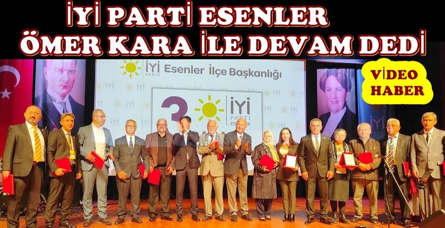  İYİ PARTİ ESENLER ÖMER KARA İLE DEVAM DEDİ