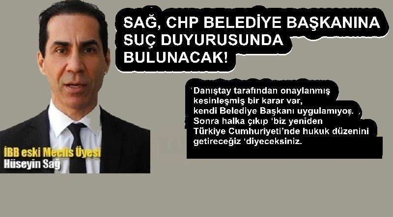 HÜSEYİN SAĞ, CHP BELEDİYE BAŞKANINA SUÇ DUYURUSUNDA BULUNACAK!