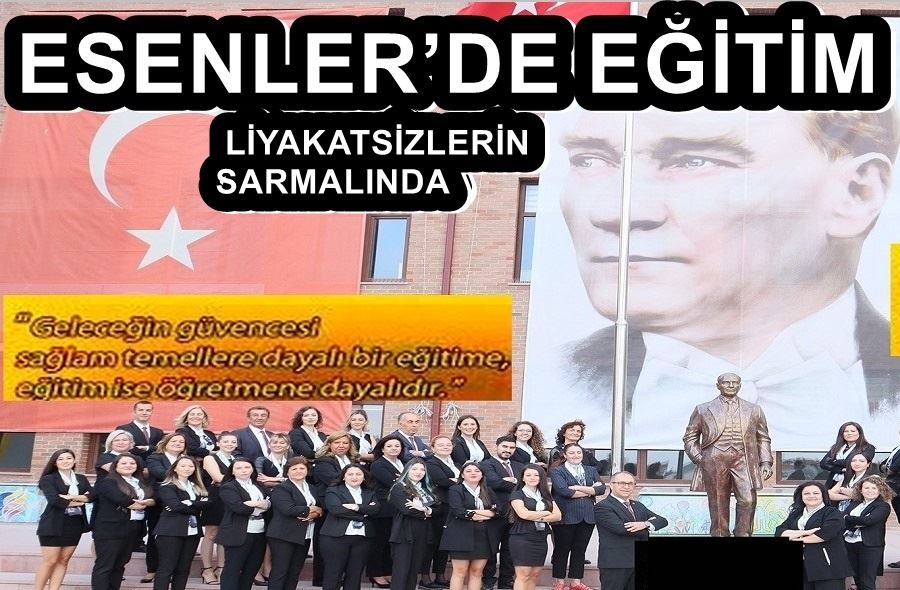 ESENLER’DE EĞİTİM LİYAKATSİZLERİN SARMALINDA  