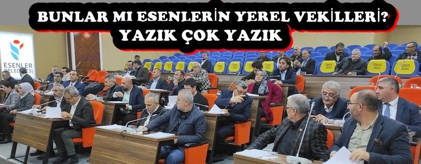BUNLAR MI ESENLERİN YEREL VEKİLLERİ? 