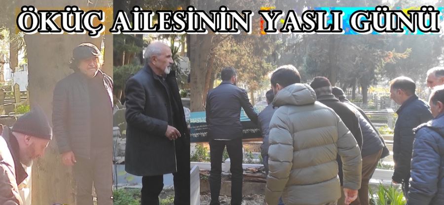 ÖKÜÇ AİLESİNİN YASLI GÜNÜ