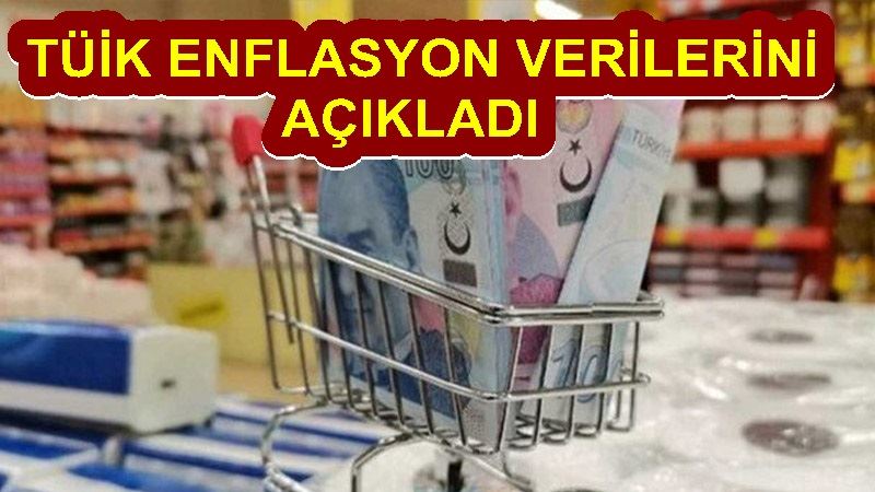 TÜİK ENFLASYON VERİLERİNİ AÇIKLADI