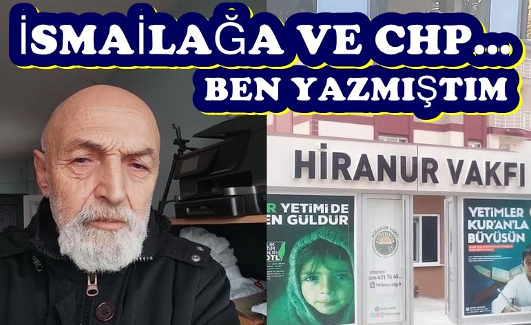  İSMAİLAĞA VE CHP… BEN YAZMIŞTIM