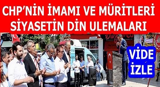 CHP’NİN İMAMI VE MÜRİTLERİ-  SİYASETİN DİN ULEMALARI