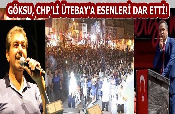GÖKSU, CHP’Lİ ÜTEBAY’A ESENLERİ DAR ETTİ!