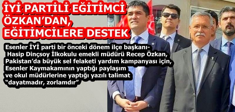 İYİ PARTİLİ EĞİTİMCİ ÖZKAN’DAN, EĞİTİMCİLERE DESTEK 
