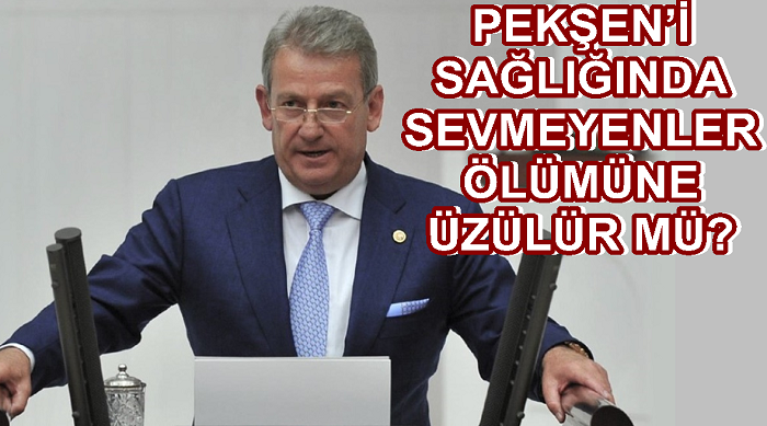 PEKŞEN’İ SAĞLIĞINDA SEVMEYENLER ÖLÜMÜNE ÜZÜLÜR MÜ? 