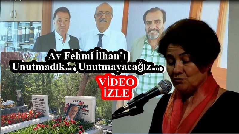 AV FEHMİ İLHAN’I UNUTMADIK… UNUTMAYACAĞIZ…