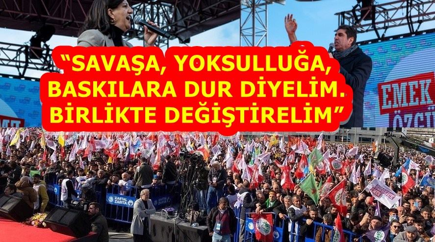 SAVAŞA, YOKSULLUĞA, BASKILARA DUR DİYELİM. BİRLİKTE DEĞİŞTİRELİM