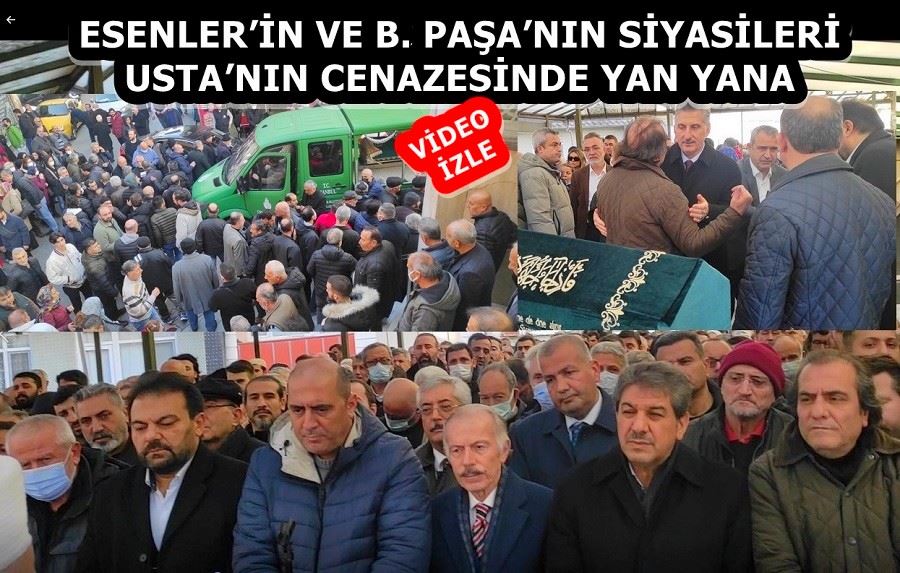 ESENLER’İN VE B. PAŞA’NIN SİYASİLERİ USTA’NIN CENAZESİNDE YAN YANA