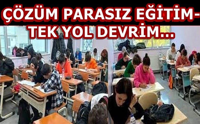 ÇÖZÜM PARASIZ EĞİTİM- TEK YOL DEVRİM…  