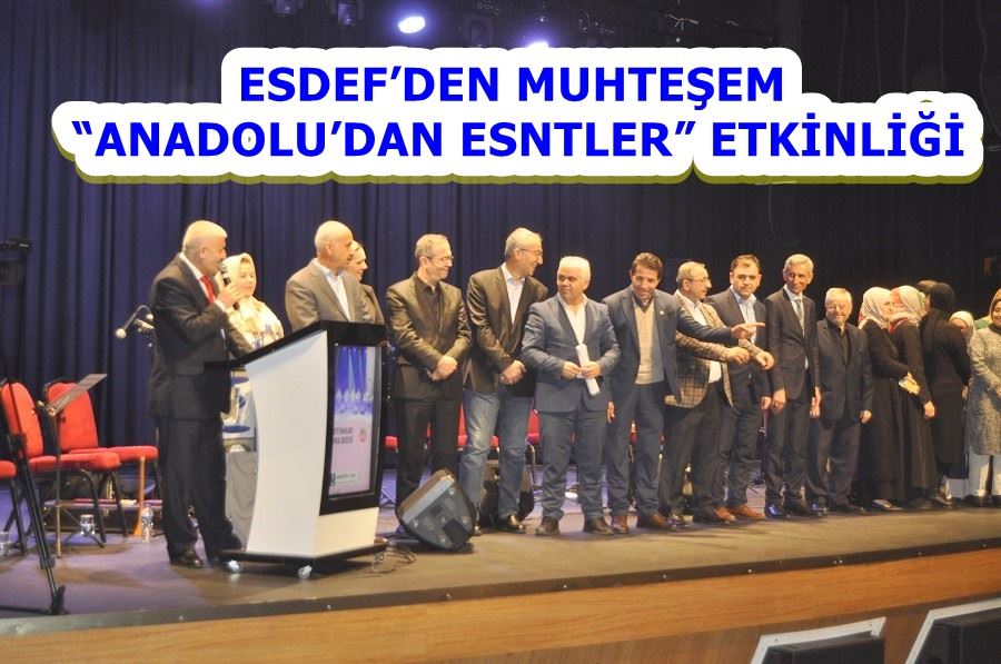 ESDEF’DEN MUHTEŞEM “ANADOLU’DAN ESNİTLER” ETKİNLİĞİ 