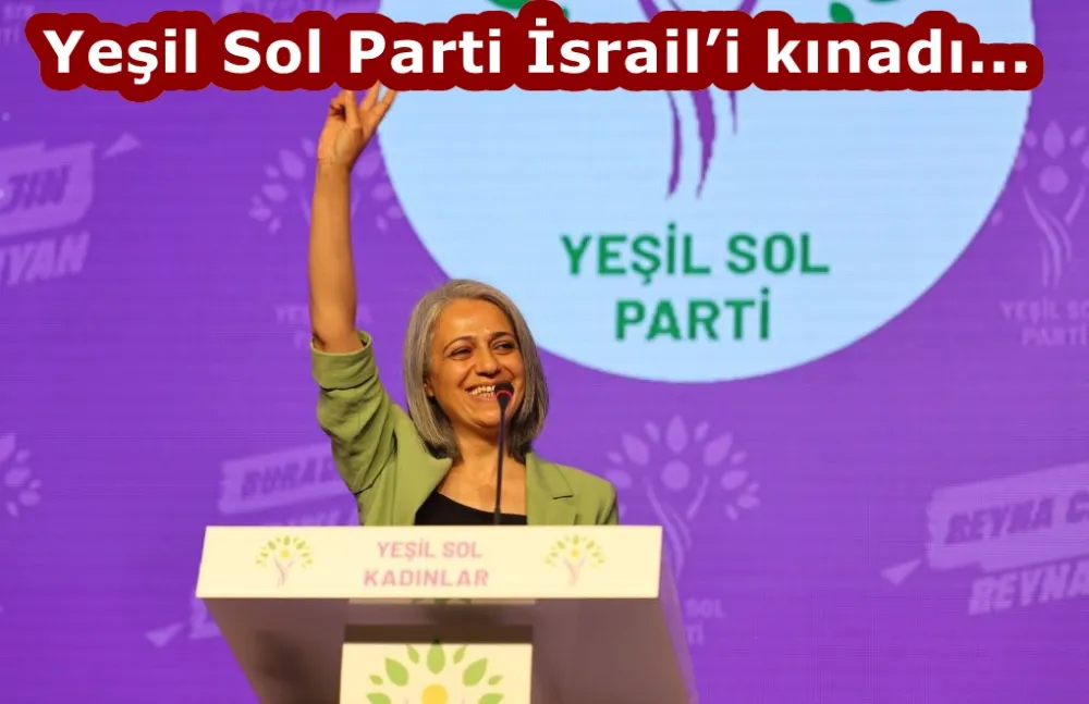 Yeşil Sol Parti İsrail’i kınadı...