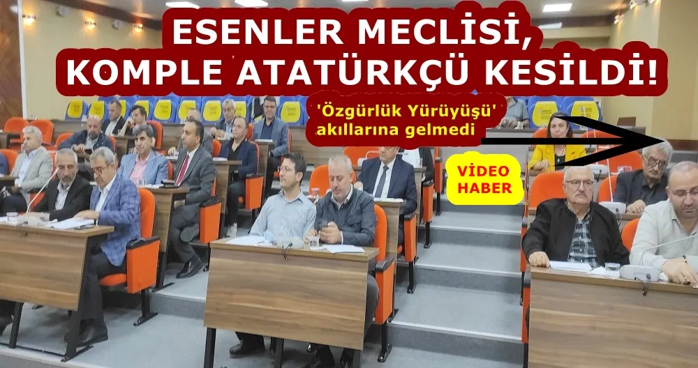 ESENLER MECLİSİ KOMPLE ATATÜRKÇÜ KESİLDİ! 