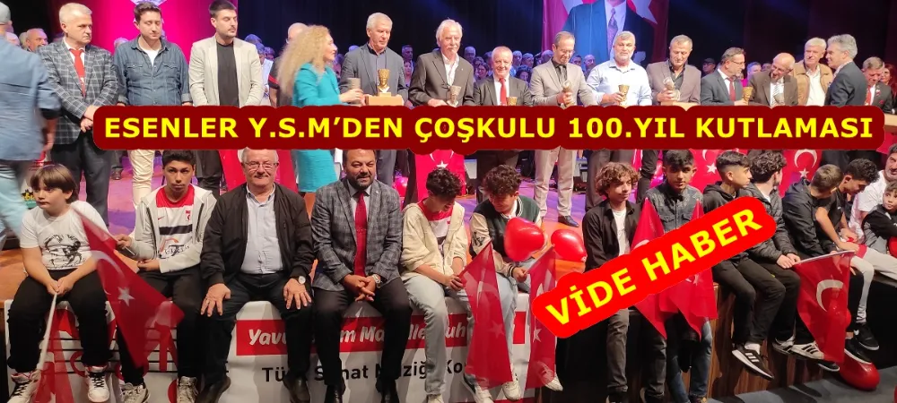 ESENLER Y.S.M’DEN ÇOŞKULU 100.YIL KUTLAMASI 