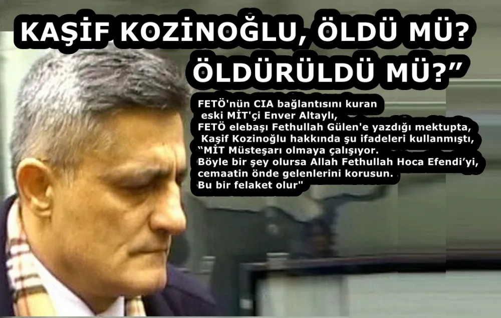 KAŞİF KOZİNOĞLU, ÖLDÜ MÜ? ÖLDÜRÜLDÜ MÜ?” 