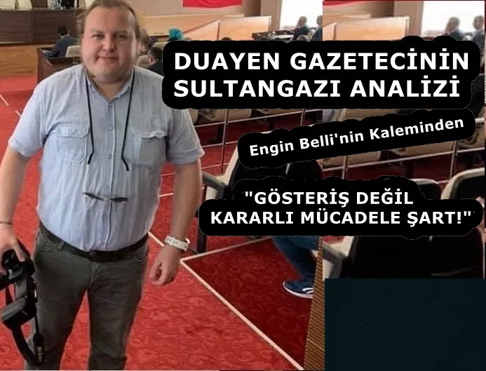DUAYEN GAZETECİNİN SULTANGAZI ANALİZİ