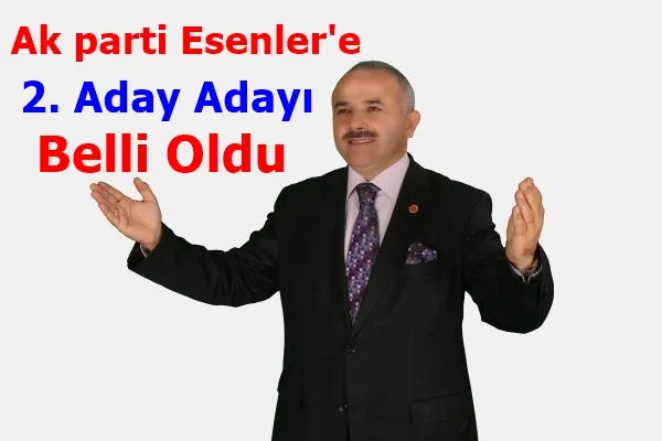 Ak Parti Esenler’e 2. Aday Adayı Belli Oldu