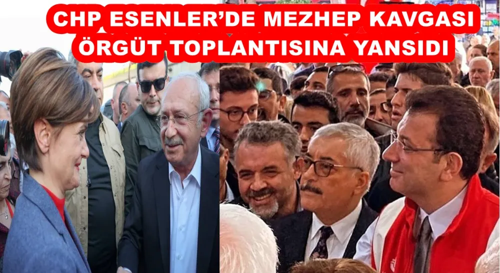CHP ESENLER’DE MEZHEP KAVGASI ÖRGÜT TOPLANTISINA YANSIDI 