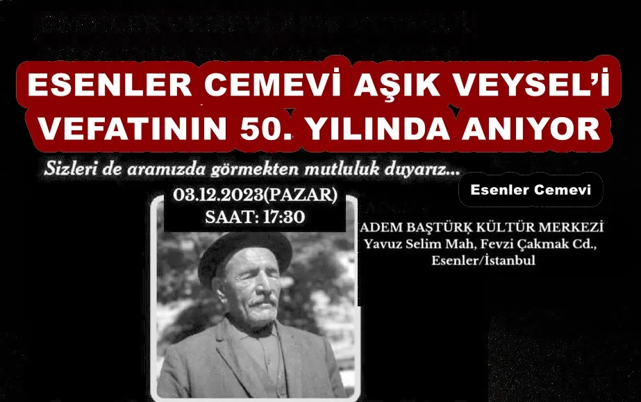 ESENLER CEMEVİ AŞIK VEYSEL’İ VEFATININ 50. YILINDA ANIYOR 