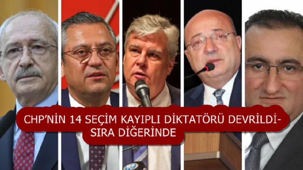 CHP’NİN 14 SEÇİM KAYIPLI DİKTATÖRÜ DEVRİLDİ- SIRA DİĞERİNDE