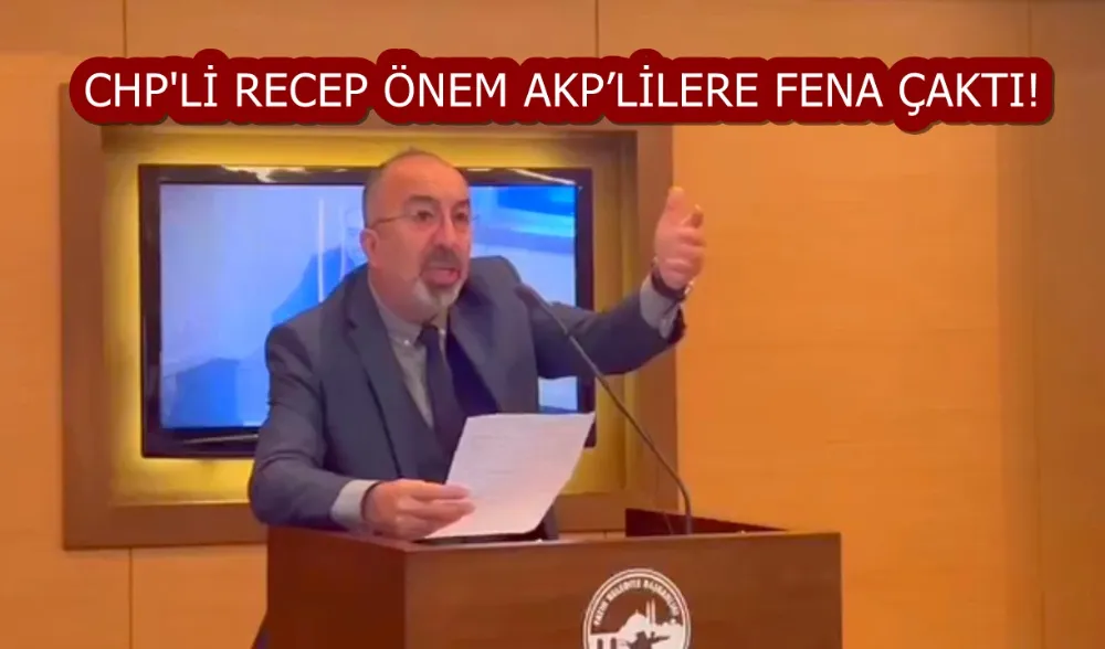 RECEP ÖNEM AKP’LİLERE FENA ÇAKTI!