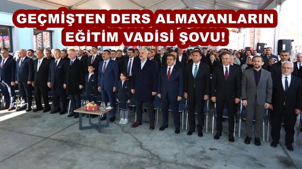 GEÇMİŞTEN DERS ALMAYANLARIN EĞİTİM VADİSİ ŞOVU!