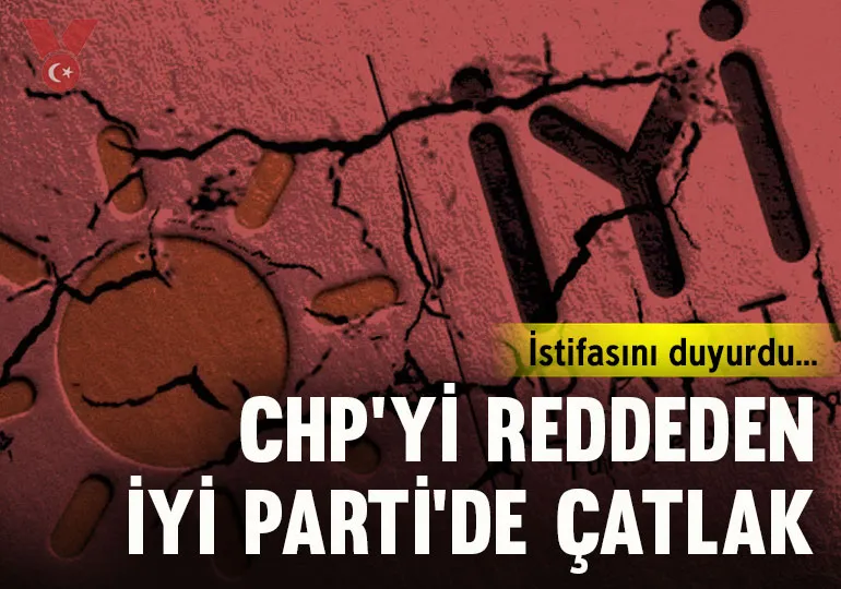 İYİ Parti’de çatlak…