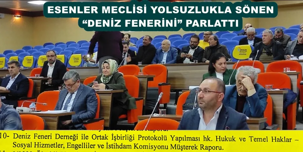 ESENLER MECLİSİ YOLSUZLUKLA SÖNEN “DENİZ FENERİNİ” PARLATTI