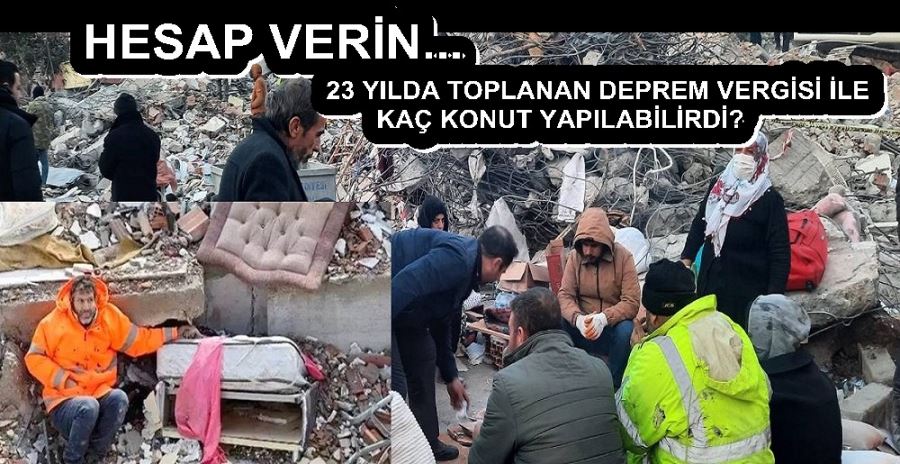 23 YILDA TOPLANAN DEPREM VERGİSİ İLE KAÇ KONUT YAPILABİLİRDİ? 