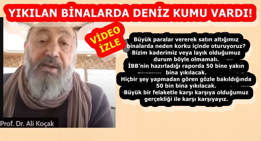YIKILAN BİNALARDA DENİZ KUMU VARDI! 