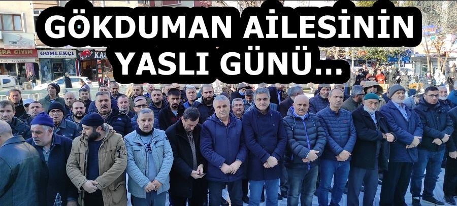 GÖKDUMAN AİLESİNİN YASLI GÜNÜ…