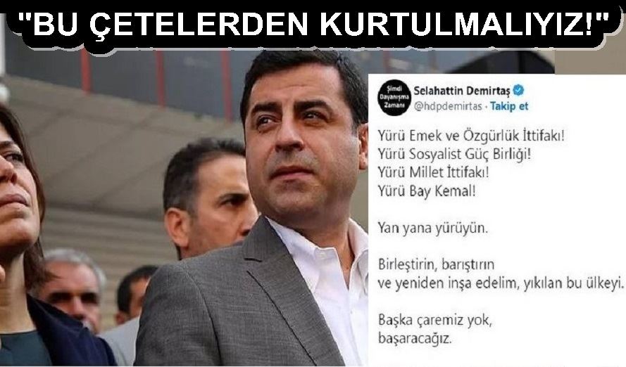 SELAHATTİN DEMİRTAŞ: BU ÇETELERDEN KURTULMALIYIZ!