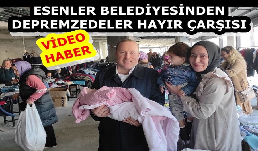 ESENLER BELEDİYESİNDEN DEPREMZEDELER HAYIR ÇARŞISI 