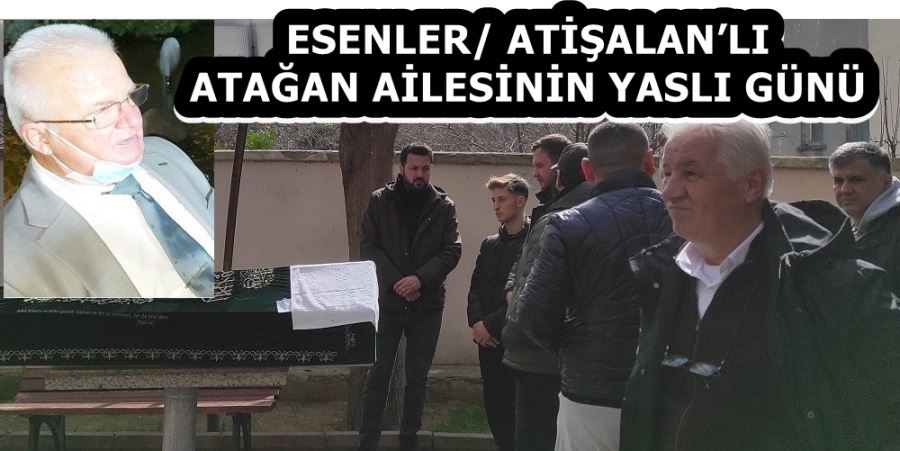 ATİŞALAN’LI ATAĞAN AİLESİNİN YASLI GÜNÜ 