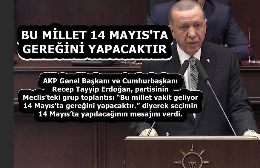 ERDOĞAN AÇIKLADI: SEÇİMLER 14 MAYIS