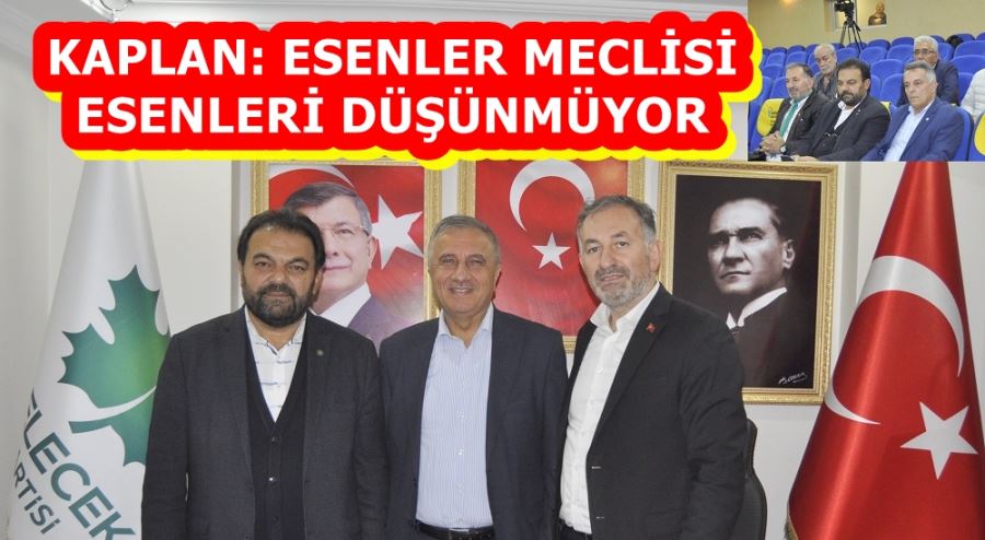 KAPLAN: ESENLER MECLİSİ ESENLERİ DÜŞÜNMÜYOR