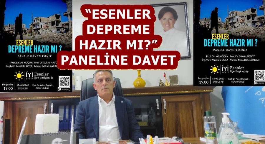 İYİ PARTİDEN “ESENLER DEPREME HAZIR MI?” PANELİNE DAVET