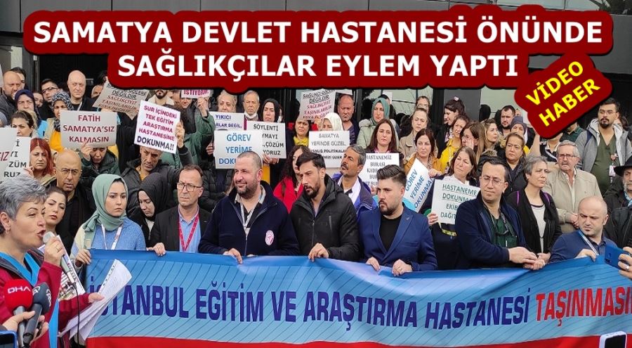SAMATYA DEVLET HASTANESİ ÖNÜNDE SAĞLIKÇILAR EYLEM YAPTI 