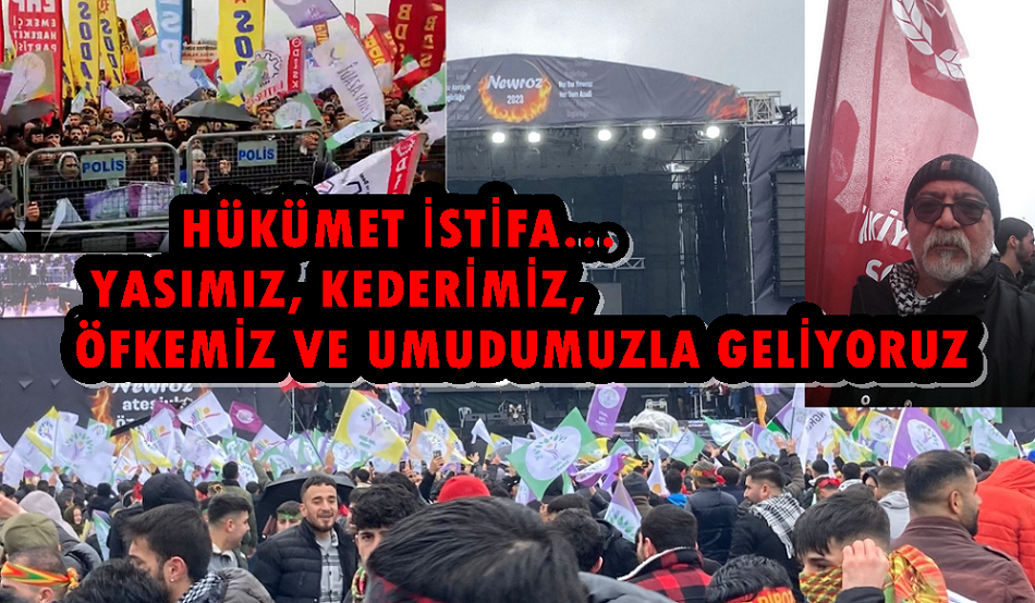 HÜKÜMET İSTİFA… YASIMIZ, KEDERİMİZ, ÖFKEMİZ VE UMUDUMUZLA GELİYORUZ