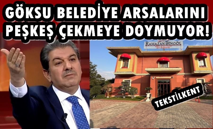 GÖKSU BELEDİYE ARSALARINI PEŞKEŞ ÇEKMEYE DOYMUYOR!