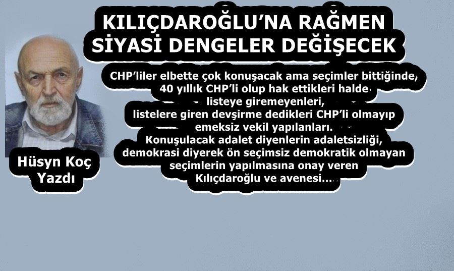 KILIÇDAROĞLU’NA RAĞMEN SİYASİ DENGELER DEĞİŞECEK
