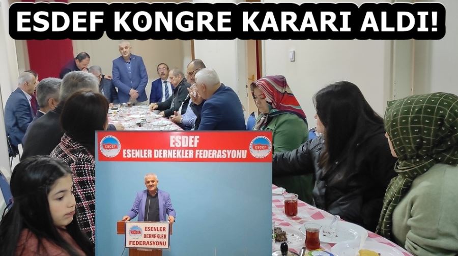 ESDEF KONGRE KARARI ALDI! 
