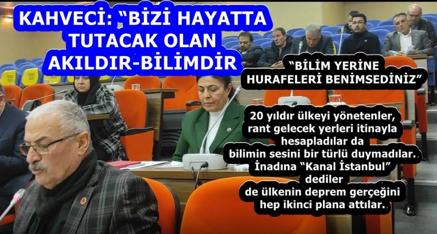 KAHVECİ: “BİZİ HAYATTA TUTACAK OLAN AKILDIR-BİLİMDİR 